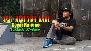Anji - Menunggu Kamu || Cover Reggae by Ya2ck X-ber