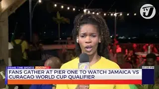 Fans Gather at Pier One to Watch Jamaica vs Curacao World Cup Qualifier