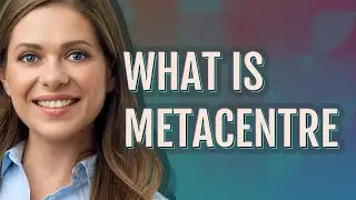 Metacentre | meaning of Metacentre