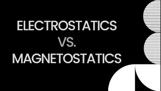 Electrostatics vs. Magnetostatics by Dr. Diwan