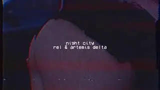 night city // rel & artemis delta ❥ slowed + reverb