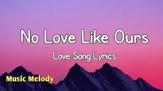 No Love Like Ours - Romantic Love Song (Lyrics) 😚