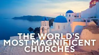 The World's Most Magnificent Churches in 4K (Calm music)