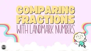 Comparing and Ordering Fractions with Landmark Numbers Video