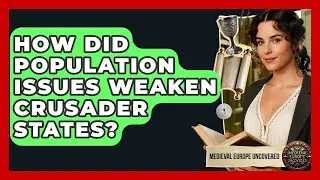 How Did Population Issues Weaken Crusader States? - Medieval Europe Uncovered