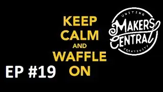 WAFFLE ON WEDNESDAY/ UKIWS & MAKERS CENTRAL! #019