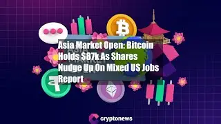 Asia Market Open: Bitcoin Holds $87k As Shares Nudge Up On Mixed