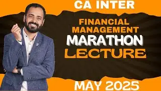 CA INTERMEDIATE FINANCIAL MANAGEMENT MARATHONE LECTURE FOR MAY 2025 ATTEMPT - BY CA PRASHANT SARDA