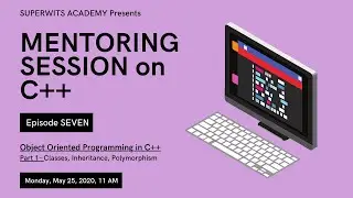 Mentoring Session on C++: Object-Oriented Programming with C++: Part 1 (EPISODE 7)