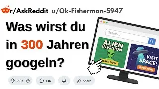 Wenn du 300 Jahre später aufwachst, was wirst du als Erstes googeln?