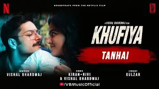 Tanhai | Kiran + Nivi | Vishal Bhardwaj | Khufiya | Gulzar | Ali Fazal | Wamiqa Gabbi | Tabu
