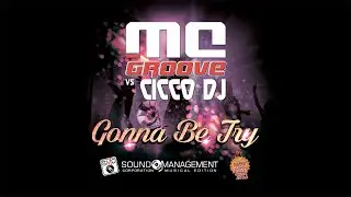 MC GROOVE vs CICCO DJ - Gonna Be Try (HIT MANIA ESTATE 2022)