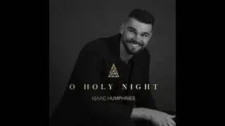 Isaac Humphries - O Holy Night