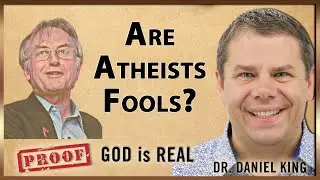 Are Atheists Fools? | Proof God is Real #54 | Dr. Daniel King