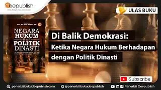 NEGARA HUKUM DAN POLITIK DINASTI | ULAS BUKU DEEPUBLISH