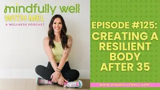 Episode 125: Creating A Resilient Body After 35