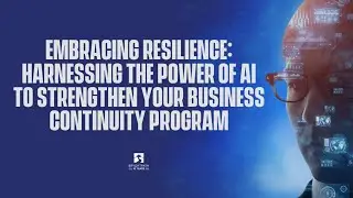 Embracing Resilience: Harnessing the Power of AI to Strengthen Your Business Continuity Program