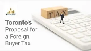 Toronto's Proposal for a Foreign Buyer Tax to Curb Speculation