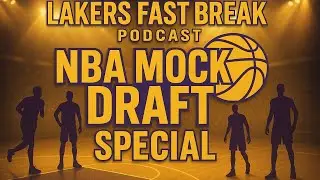 Lakers Fast Break 2025 NBA Mock Draft!