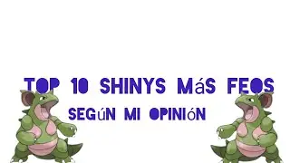 mi top 10 shinys m&aacute;s feos ( video corto)