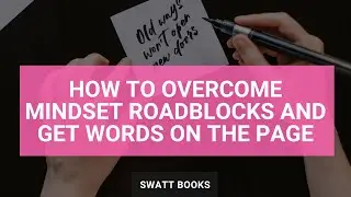 Overcoming Mindset Roadblocks to Get Words on the Page