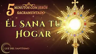 Cinco Minutos con Jesús Sacramentado   Sanación de Conflictos en la Familia