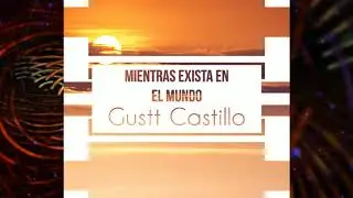 Gustt Castillo - Mientras Exista El Mundo (Original Mix)