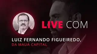 🔴 LIVE: Felipe Miranda entrevista Luiz Fernando Figueiredo, da Mau&aacute; Capital