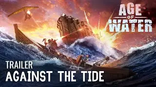 Age of Water &mdash; трейлер &laquo;Против течения&raquo;