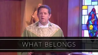 What Belongs | Homily: Father Eric Cadin