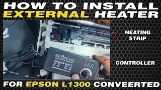 HOW TO INSTALL EXTERNAL HEATER STRIP EPSON L1300 CONVERTED
