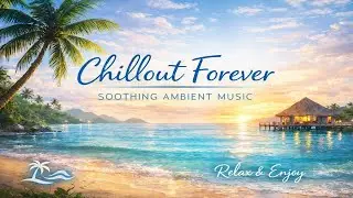 Chillout Forever 2026 🌅 Calm Beach Ambient Music