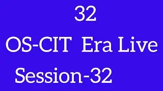 OS-CIT SESSION-32 | ERA LIVE | MKCL