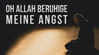 OH ALLAH BERUHIGE MEINE ANGST - DUA