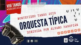 Montevideo Tango 2018: Orquesta Típica dirigida por Álvaro Hagopián