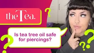 The Tea: Is tea tree oil safe for piercings?