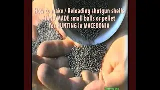 HOW TO MAKE  RELOADING SHOTGUN SHELLS HAND MADE SMAALBAALLS OR PELLET FOR HUNTING IN MACEDONIA