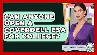 Can Anyone Open A Coverdell ESA For College? - Smart Start Education Fund