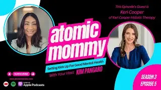 How to Raise Mentally Strong Kids | Atomic Mommy Podcast ft. Keri Cooper #parentingtips #raisingkids