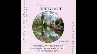 Episode 38 - When the Artist Becomes the Art: Inside the Ash Rose Project with Ian McCartor