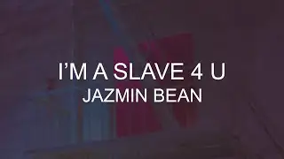 Jazmin Bean | I'm a Slave 4 U // LYRICS