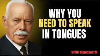 Speaking in Tongues Explained: How it Changes Everything | Smith Wigglesworth Speech