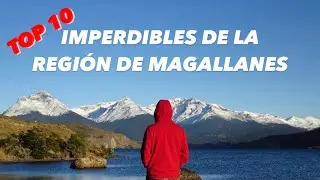 TOP 10: REGIÓN DE MAGALLANES, IMPERDIBLES