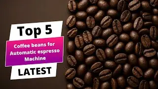 ✅ Best coffee beans for automatic espresso machine: Automatic espresso machine (Buying Guide)