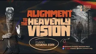BIBLE STUDY SERIES || ALIGNMENT TO THE HEAVENLY VISION || EVANG. KESIENA ESIRI