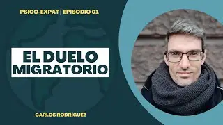 &iquest;Qu&eacute; es el DUELO MIGRATORIO? | Podcast Psico-Expat #01