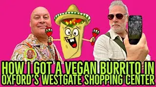 HOW I GOT A VEGAN BURRITO IN OXFORD&rsquo;S WESTGATE SHOPPING CENTER