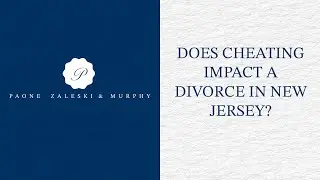 Does cheating impact a divorce in New Jersey? | John P. Paone III, Esq. | Paone Zaleski & Murphy