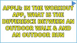 Apple: In the workout app, What is the difference between an outdoor walk & and an outdoor run