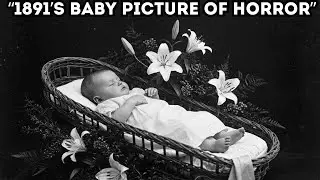 The Baby&rsquo;s Post-Mortem Photo That Shocked History (1891)